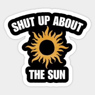 Shut Up About The Sun Eclipse 2024 Sticker